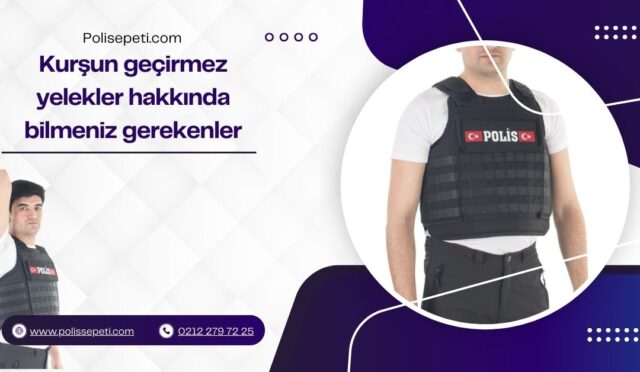 Kurşun geçirmez yelekler hakkında bilmeniz gerekenler