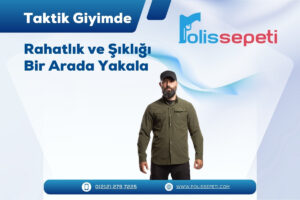 Taktik Giyimde Rahatlık ve Şıklığı Bir Arada Yakala